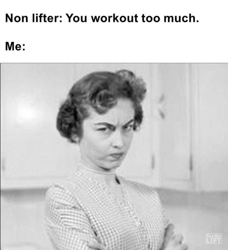 Non Lifter You Workout Too Much Me