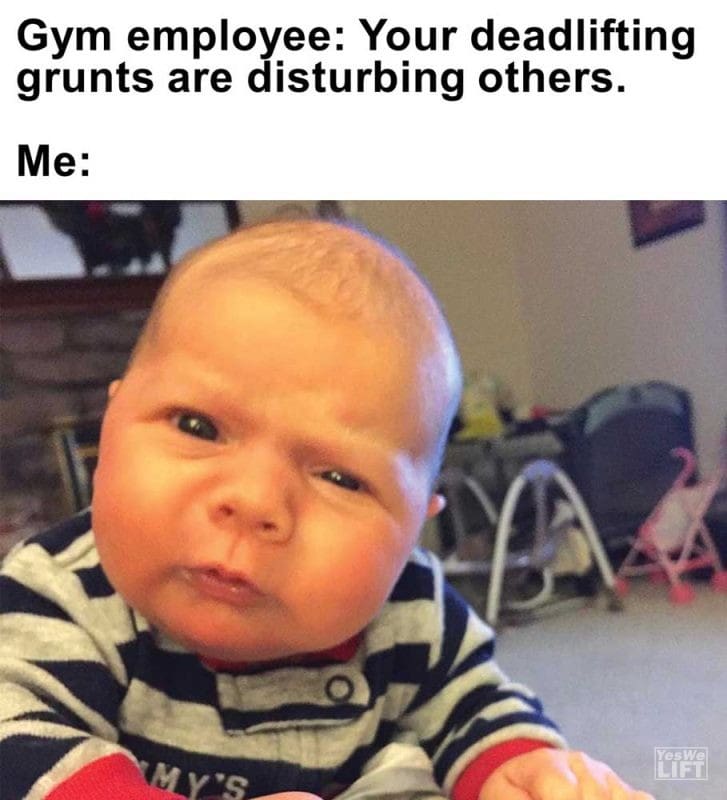 Gym Employee Your Deadlifting Grunts Are Disturbing Others Me