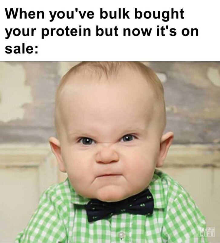 When You've Bulk Bought Your Protein But Now It's On Sale