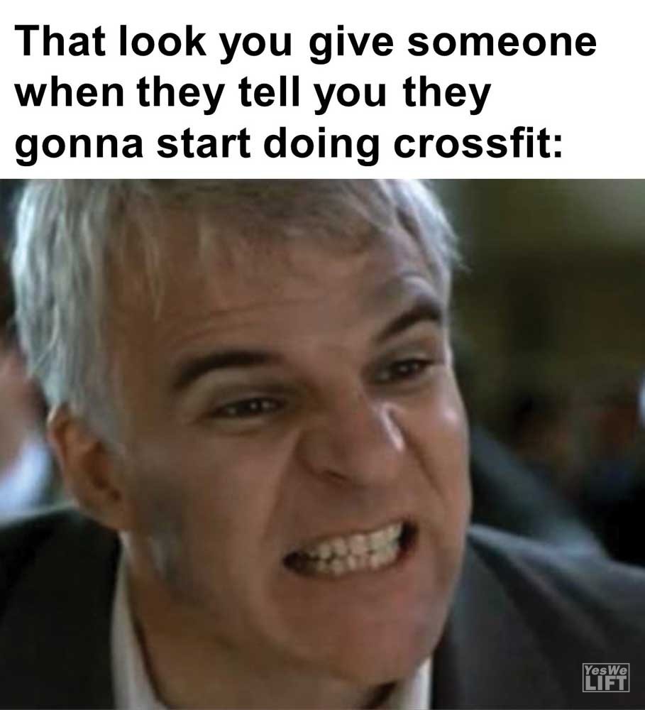 That Look You Give Someone When They Tell You They Gonna Start Doing Crossfit
