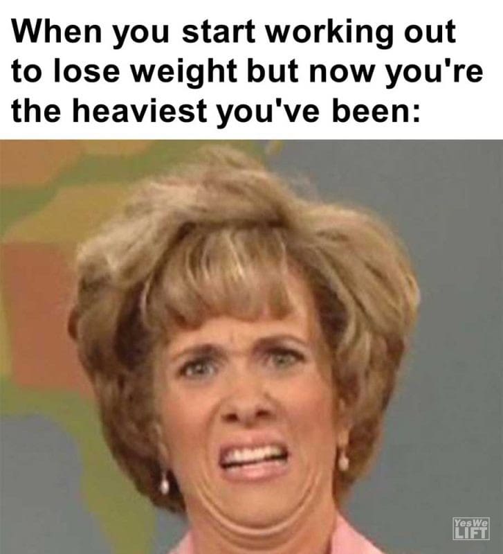 When You Start Working Out To Lose Weight But Now You're The Heaviest You've Been