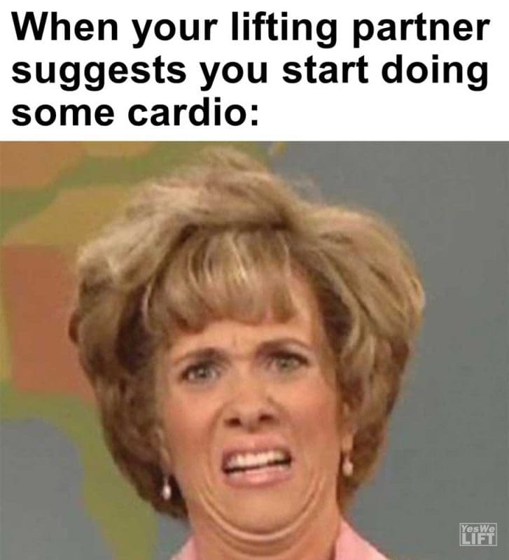 When Your Lifting Partner Suggests You Start Doing Some Cardio