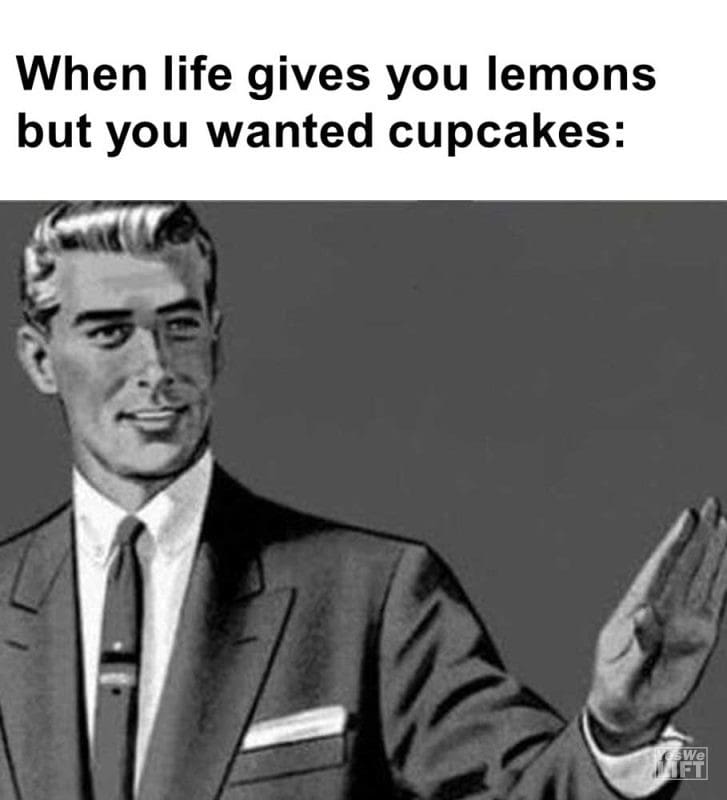 When Life Gives You Lemons But You Wanted Cupcakes