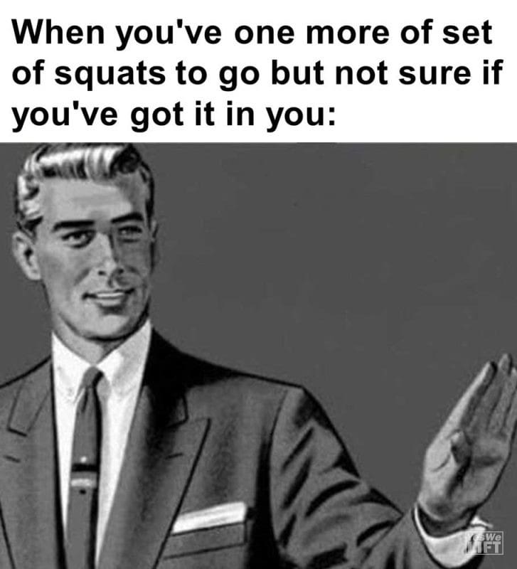 When You've One More Of Set Of Squats To Go But Not Sure If You've Got It In You