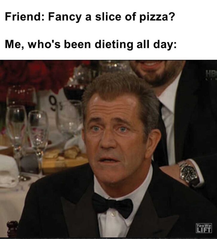 Friend Fancy A Slice Of Pizza Me Who's Been Dieting All Day