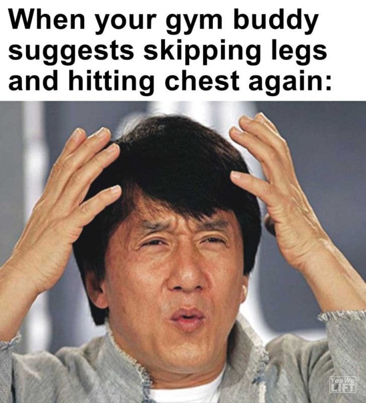 When Your Gym Buddy Suggests Skipping Legs And Hitting Chest Again
