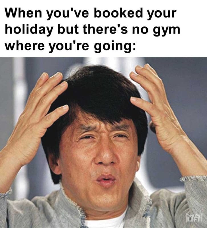 When You've Booked Your Holiday But There's No Gym Where You're Going