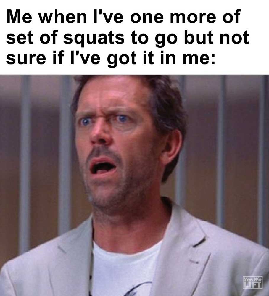 Me When I've One More Of Set Of Squats To Go But Not Sure If I've Got It In Me