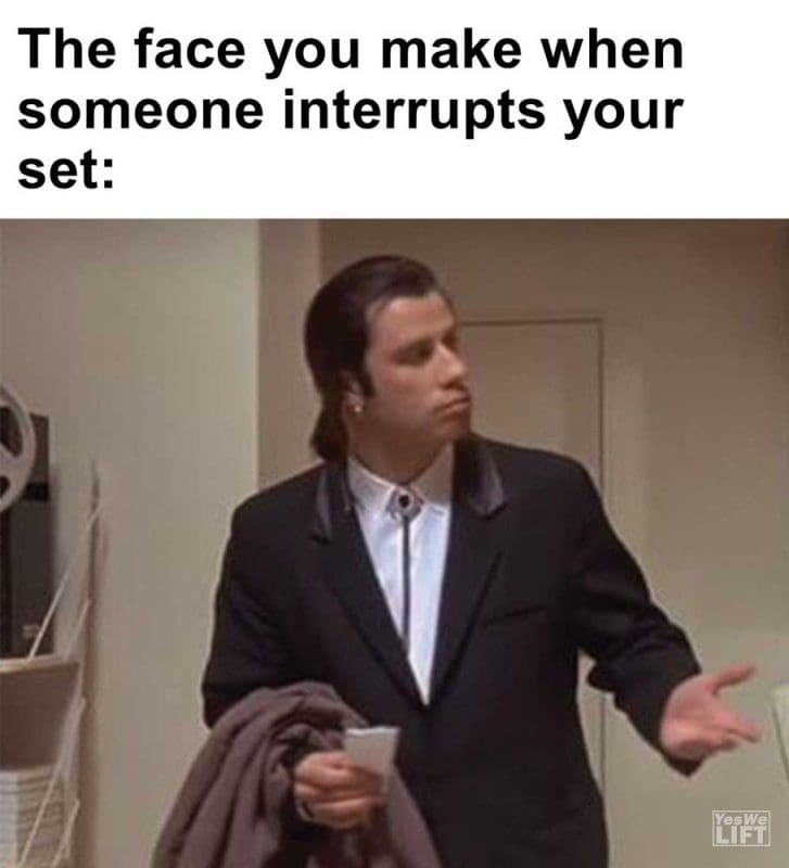 The Face You Make When Someone Interrupts Your Set
