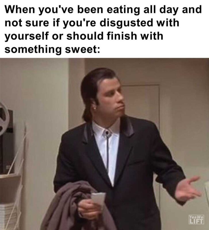 When You've Been Eating All Day And Not Sure If You're Disgusted With Yourself Or Should Finish With Somethi