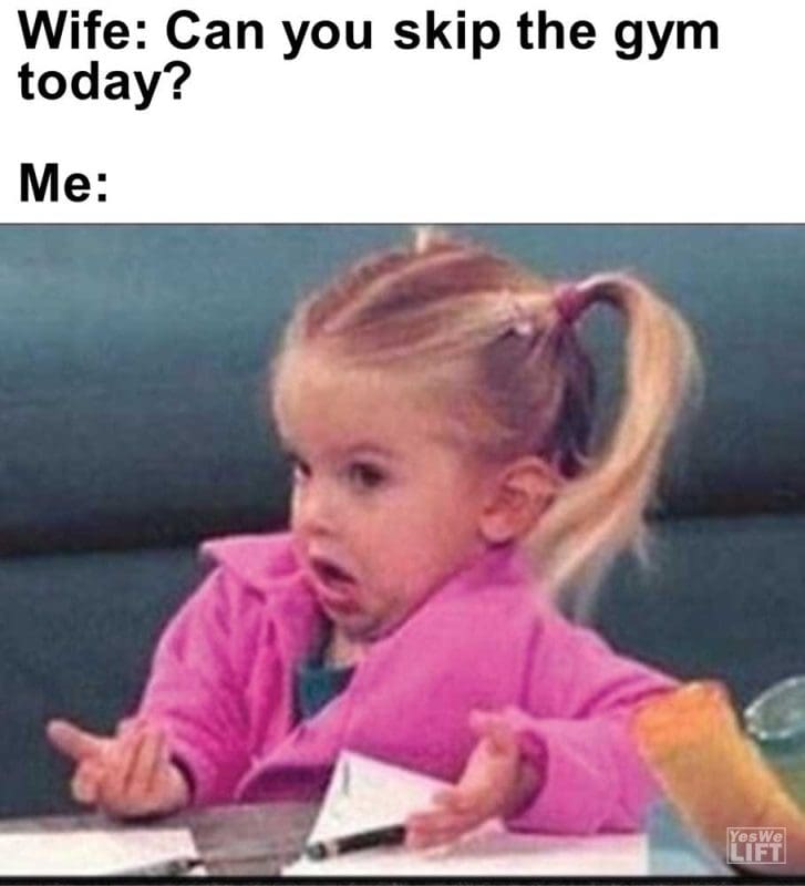 Wife Can You Skip The Gym Today Me
