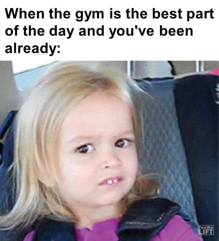 When The Gym Is The Best Part Of The Day And You've Been Already