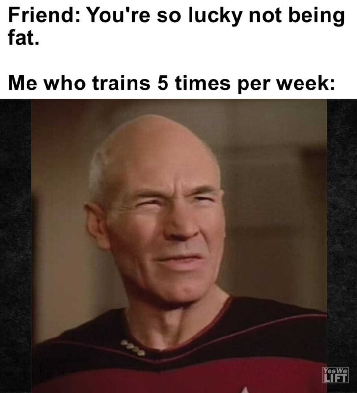 Friend You're So Lucky Not Being Fat Me Who Trains Times Per Week