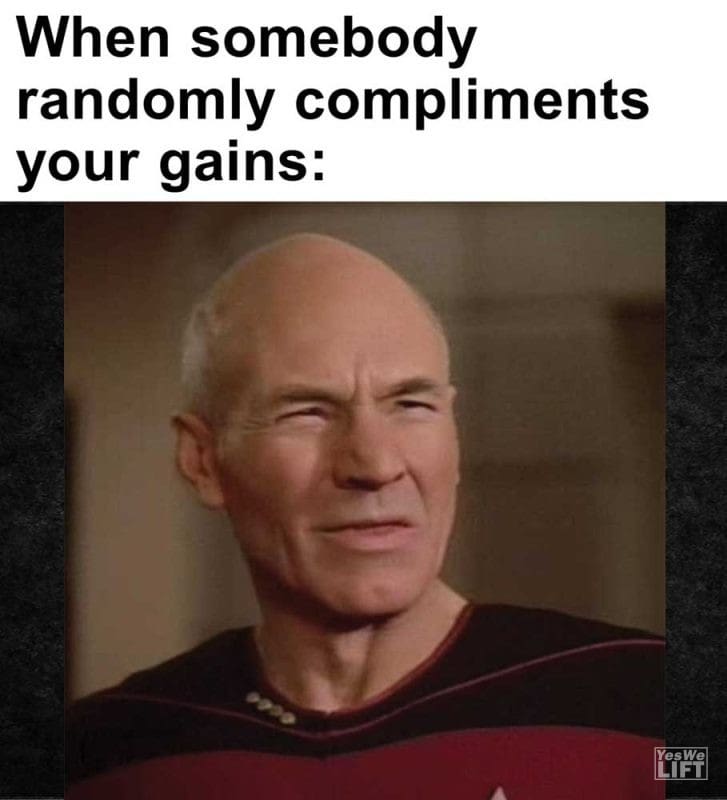 When Somebody Randomly Compliments Your Gains
