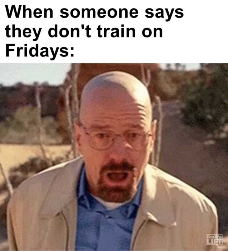 When Someone Says They Don't Train On Fridays