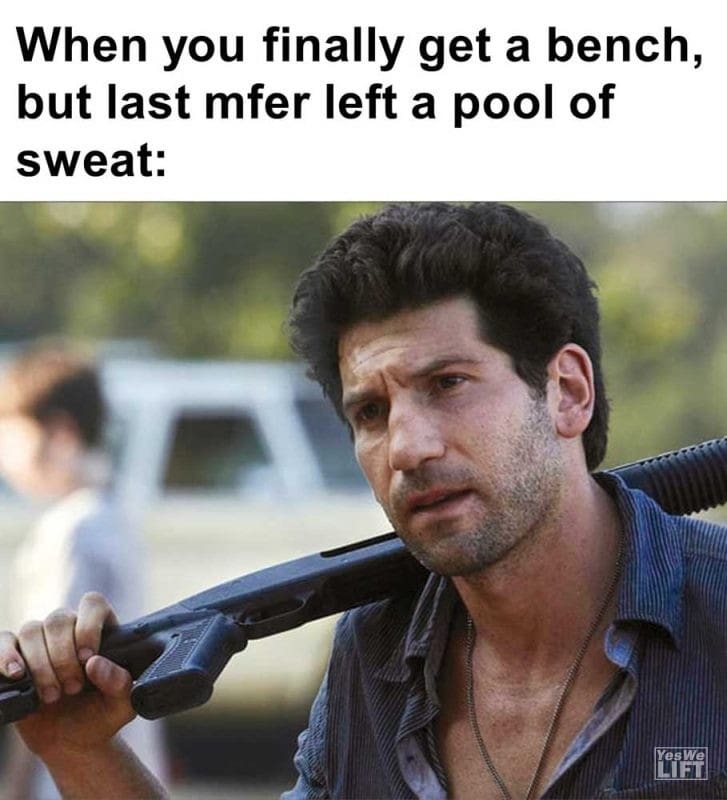 When You Finally Get A Bench But Last Mfer Left A Pool Of Sweat