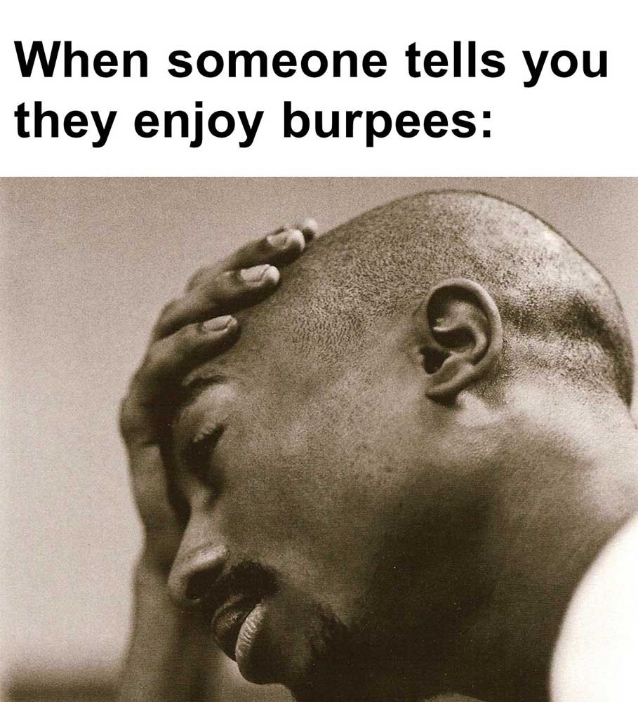When Someone Tells You They Enjoy Burpees