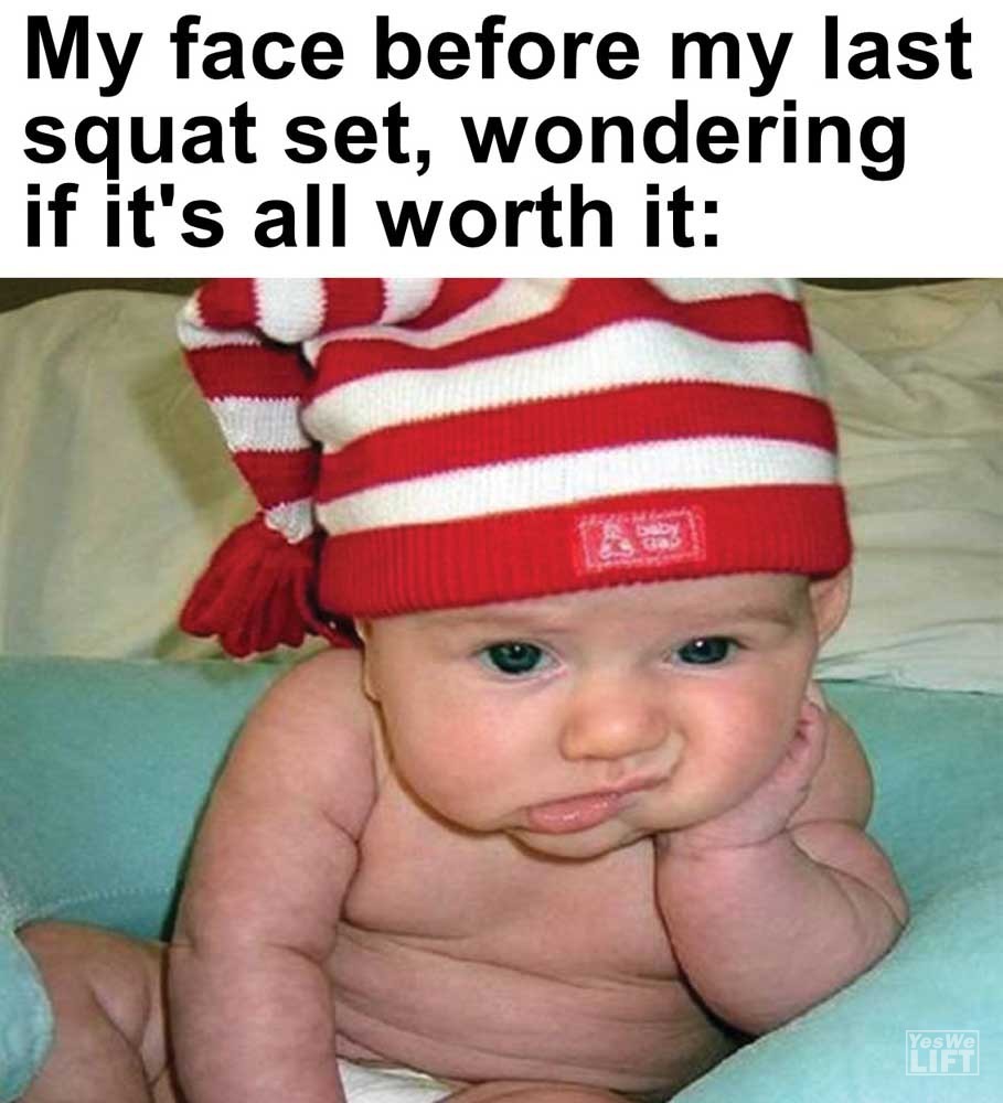 My Face Before My Last Squat Set Wondering If It's All Worth It