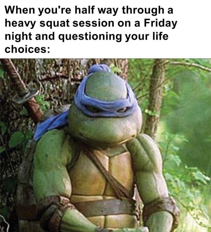 When You're Half Way Through A Heavy Squat Session On A Friday Night And Questioning Your Life Choices