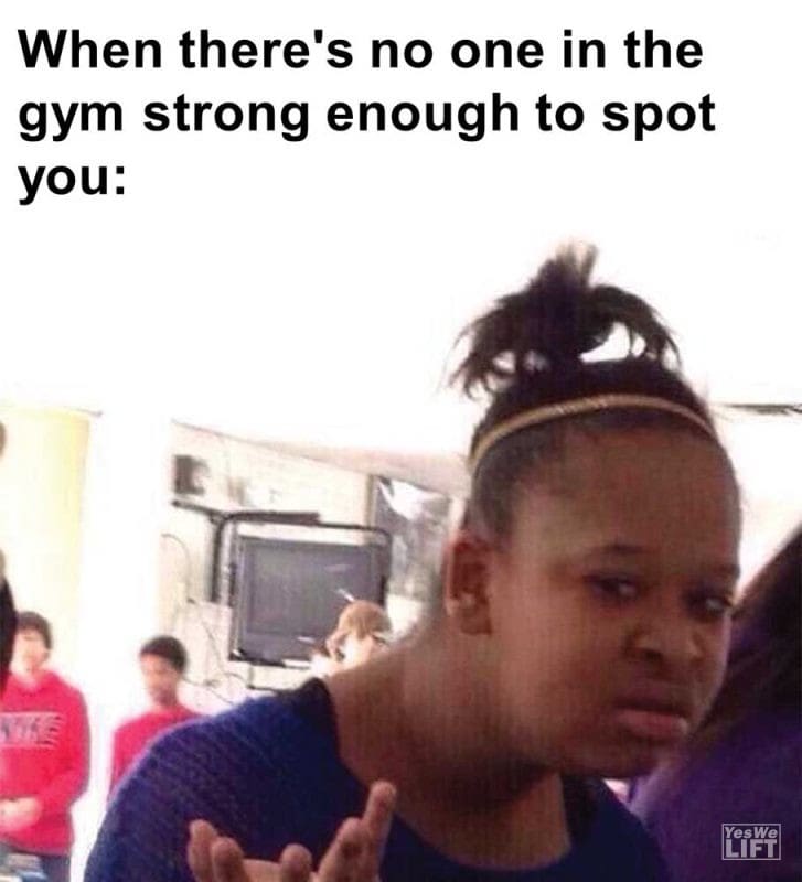 When There's No One In The Gym Strong Enough To Spot You