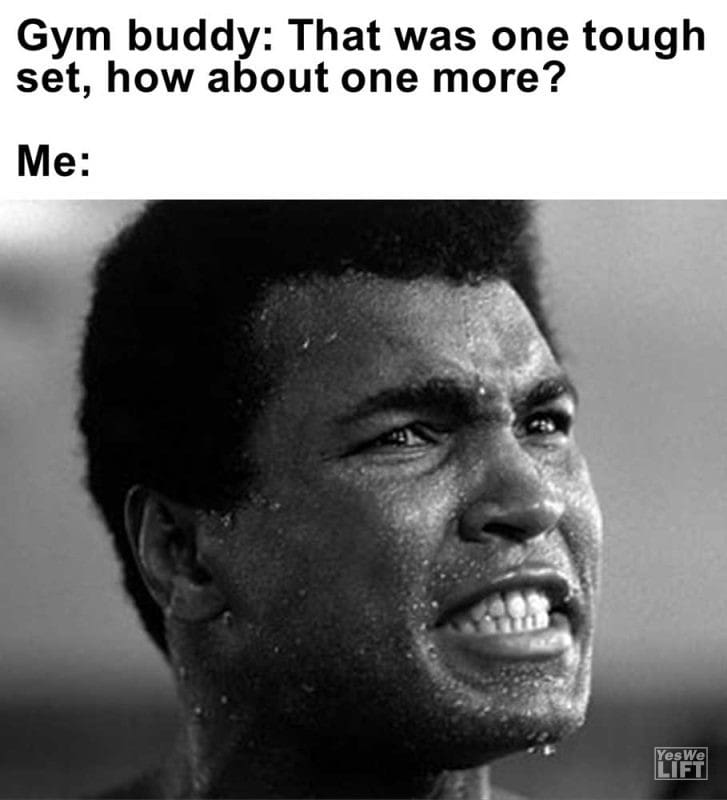 Gym Buddy That Was One Tough Set How About One More Me