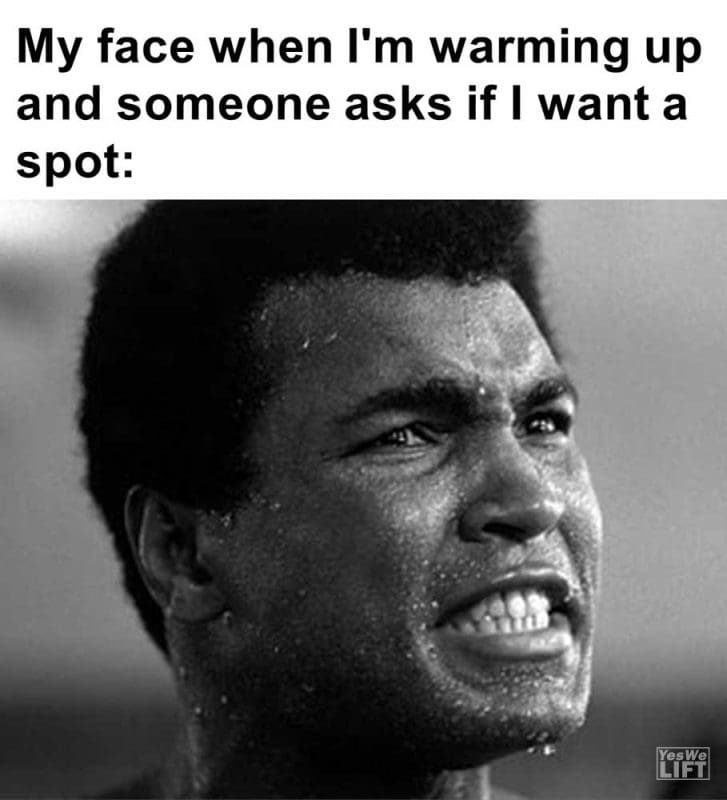 My Face When I'm Warming Up And Someone Asks If I Want A Spot