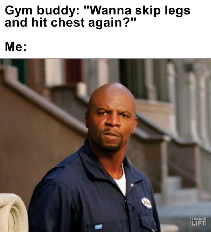 Gym Buddy Wanna Skip Legs And Hit Chest Again Me