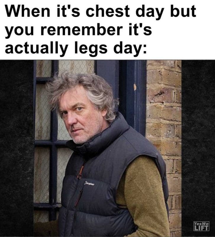 When It's Chest Day But You Remember It's Actually Legs Day
