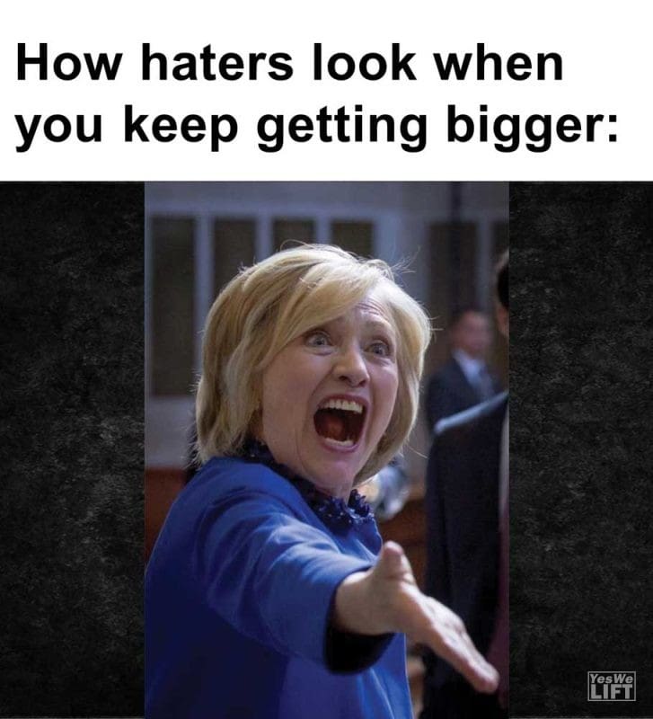 How Haters Look When You Keep Getting Bigger