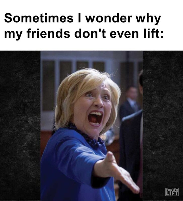 Sometimes I Wonder Why My Friends Don't Even Lift