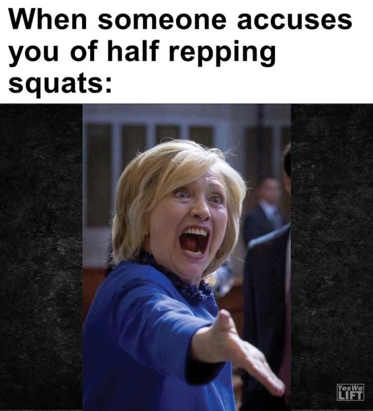 When Someone Accuses You Of Half Repping Squats