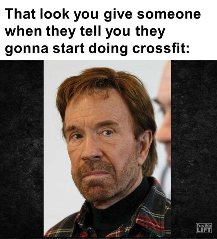 That Look You Give Someone When They Tell You They Gonna Start Doing Crossfit