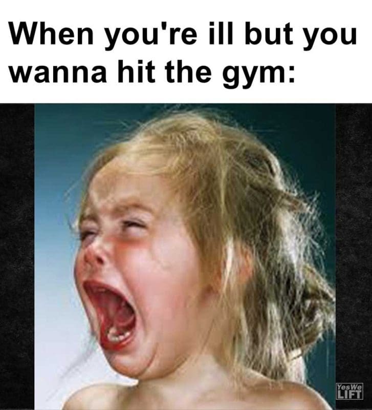 When You're Ill But You Wanna Hit The Gym