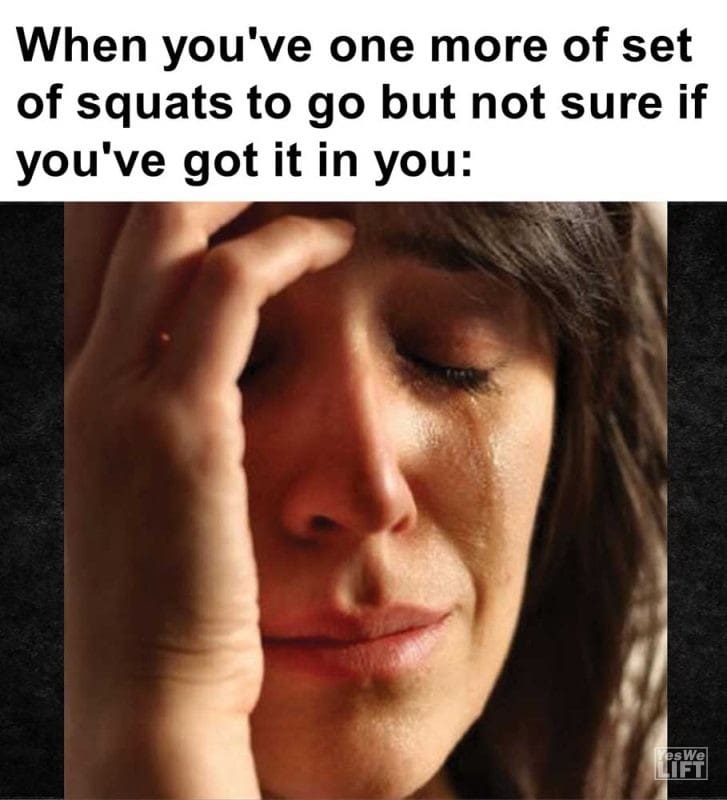 When You've One More Of Set Of Squats To Go But Not Sure If You've Got It In You