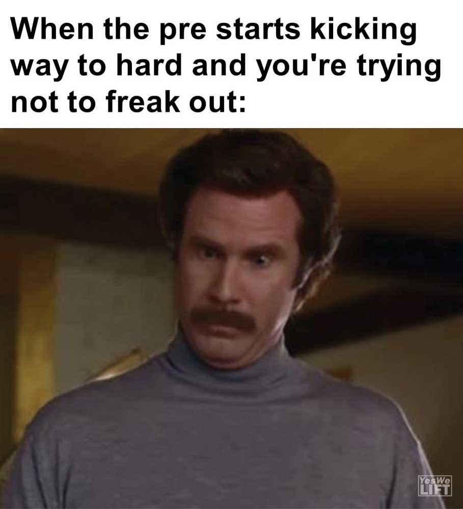 When The Pre Starts Kicking Way To Hard And You're Trying Not To Freak Out