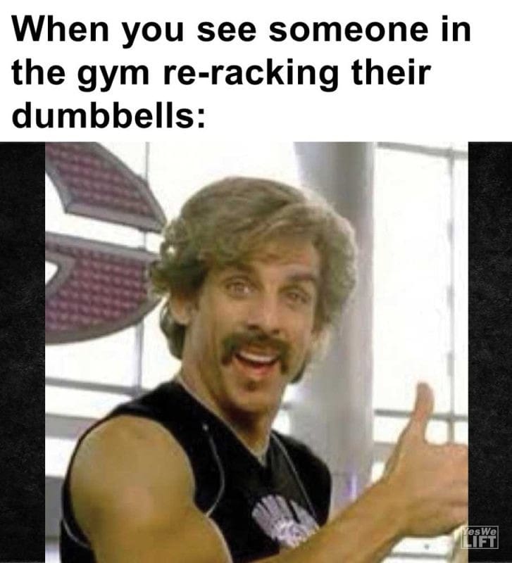 When You See Someone In The Gym Reracking Their Dumbbells