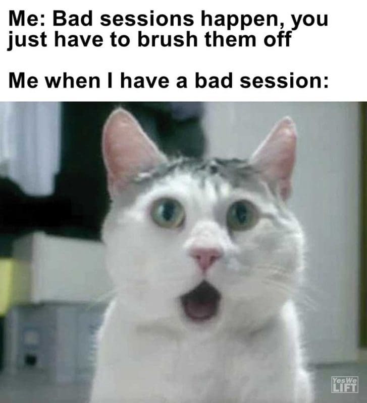 Me Bad Sessions Happen You Just Have To Brush Them Off Me When I Have A Bad Session