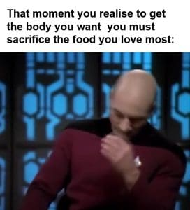 That Moment You Realise To Get The Body You Want You Must Sacrifice The Food You Love Most frame at ms