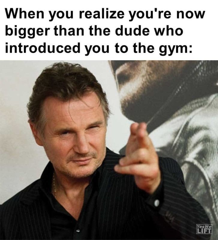 When You Realize You're Now Bigger Than The Dude Who Introduced You To The Gym