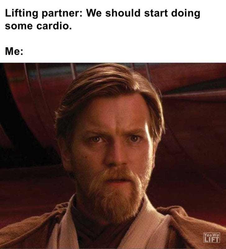 Lifting Partner We Should Start Doing Some Cardio Me