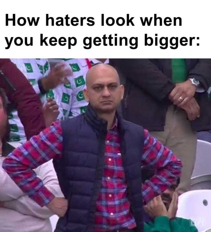 How Haters Look When You Keep Getting Bigger