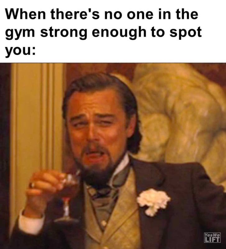 When There's No One In The Gym Strong Enough To Spot You