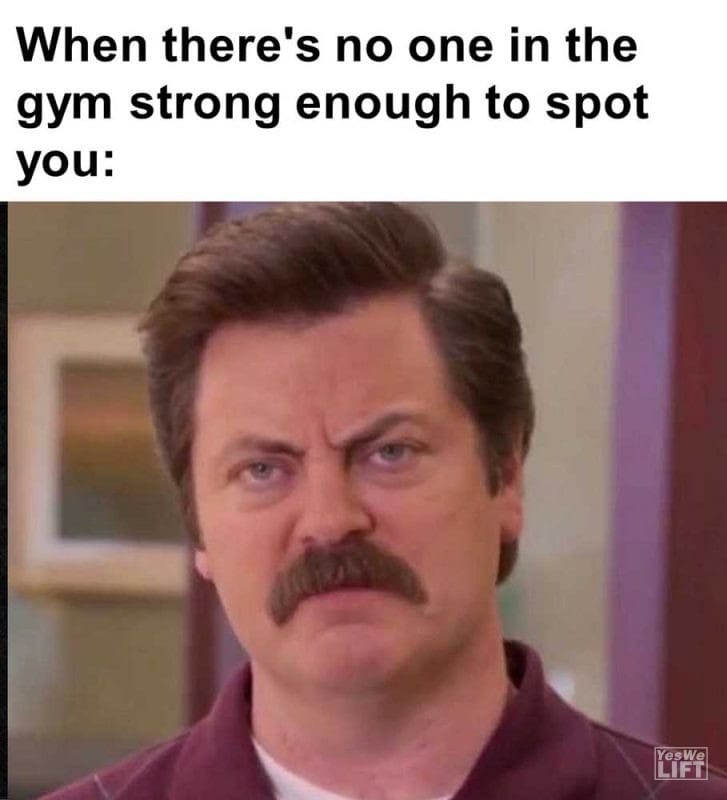 When There's No One In The Gym Strong Enough To Spot You