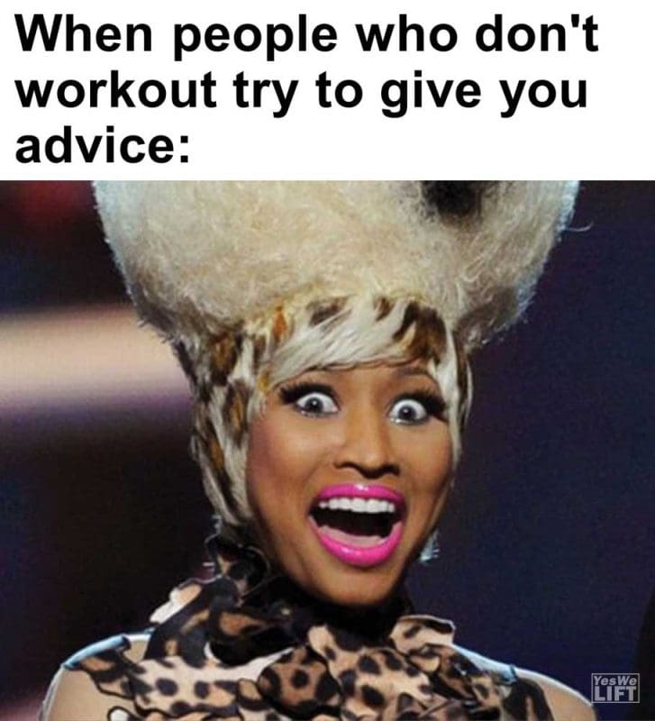 When People Who Don't Workout Try To Give You Advice