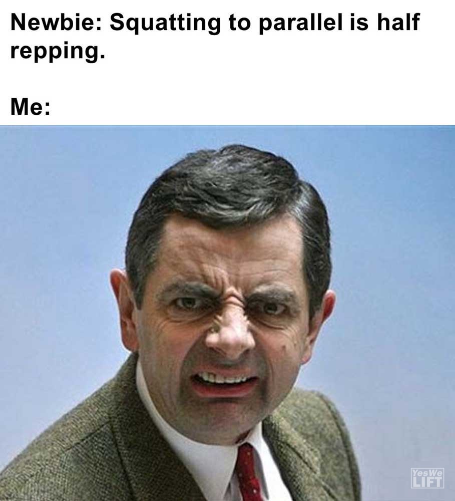 Newbie Squatting To Parallel Is Half Repping Me