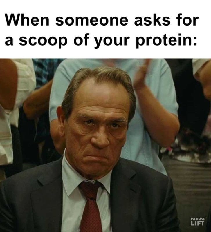 When Someone Asks For A Scoop Of Your Protein