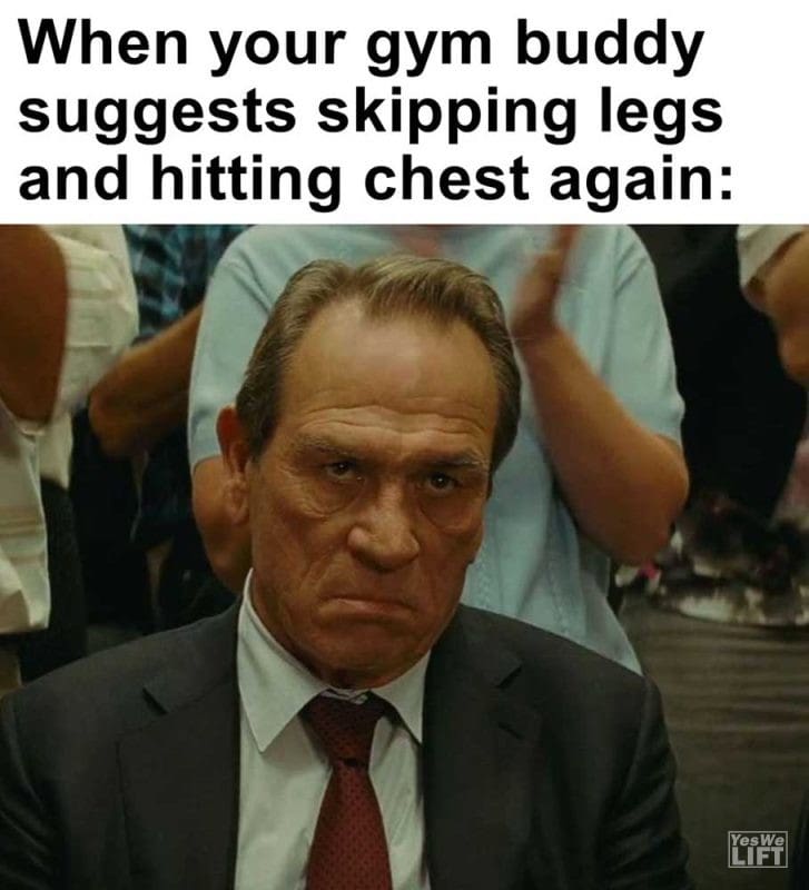 When Your Gym Buddy Suggests Skipping Legs And Hitting Chest Again