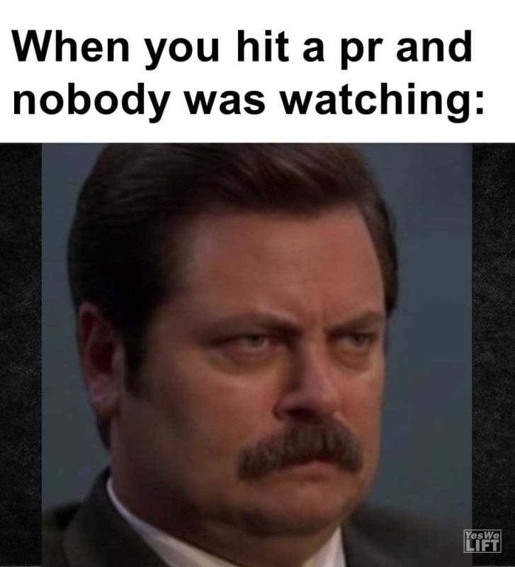 When You Hit A Pr And Nobody Was Watching