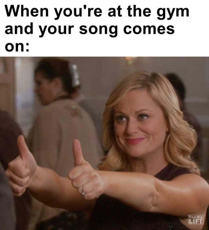 When You're At The Gym And Your Song Comes On