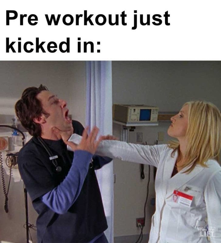 Pre Workout Just Kicked In